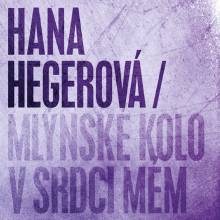 Hana HEGEROVÁ- Mlýnské kolo v srdci mém CD  